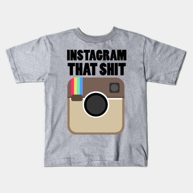 instagram that shit Kids T-Shirt by klarennns